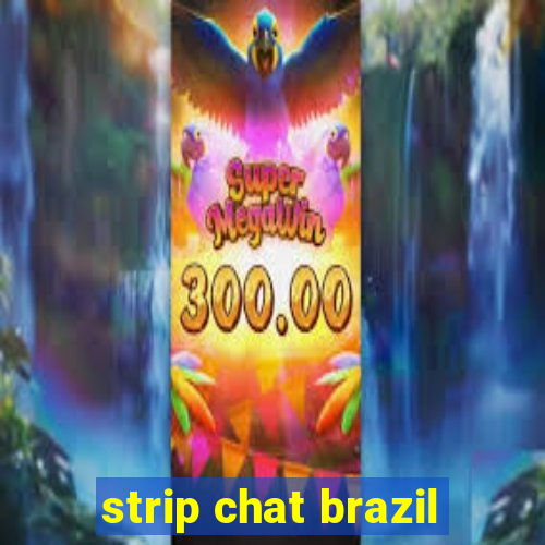 strip chat brazil